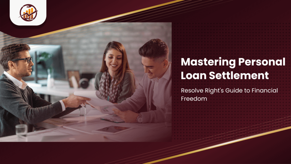 Mastering Personal Loan Settlement: Resolve Right’s Guide to Financial Freedom