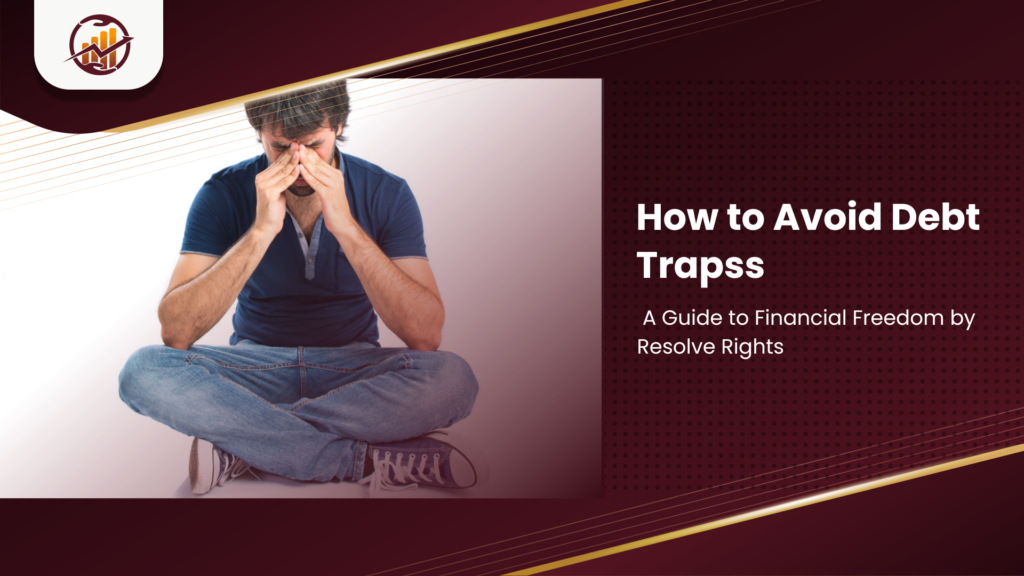 How to Avoid Debt Traps: A Guide to Financial Freedom by Resolve Rights