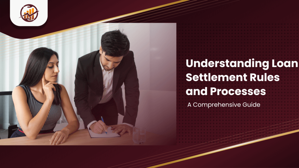 Understanding Loan Settlement Rules and Processes: A Comprehensive Guide