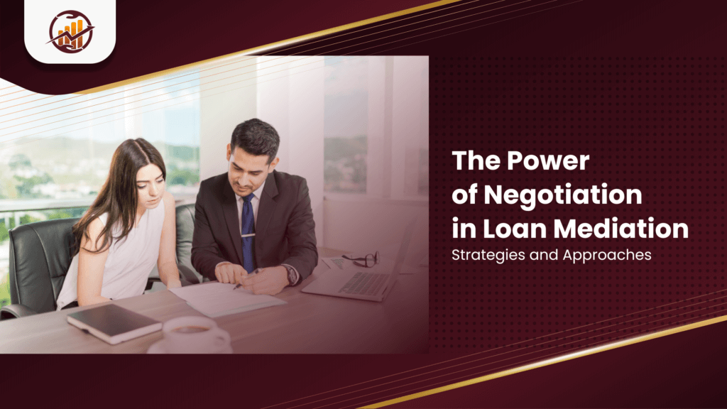 The Power of Negotiation in Loan Mediation: Strategies and Approaches